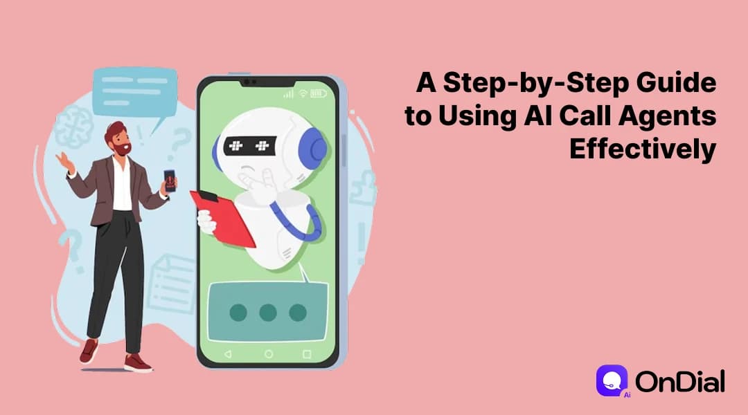 A Step-by-Step Guide to Using AI Call Agents Effectively